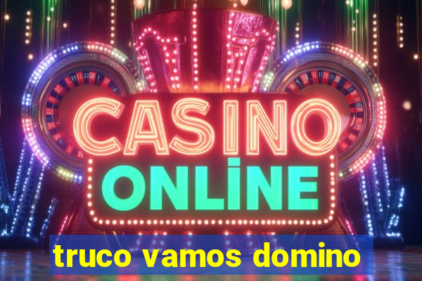 truco vamos domino